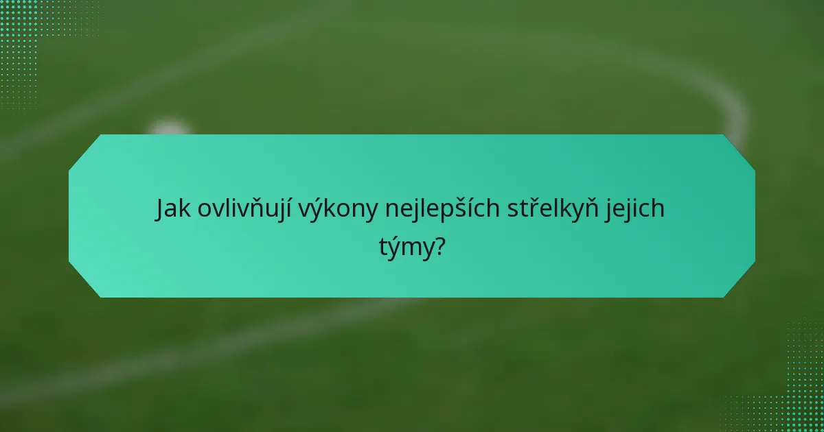 Jak ovlivňují výkony nejlepších střelkyň jejich týmy?