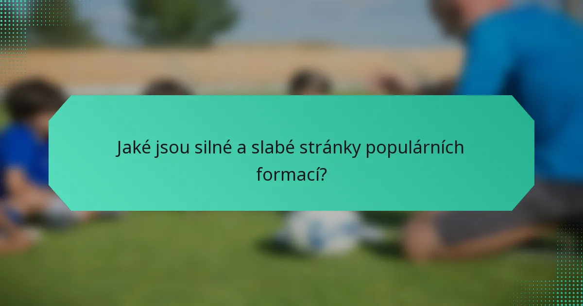 Jaké jsou silné a slabé stránky populárních formací?
