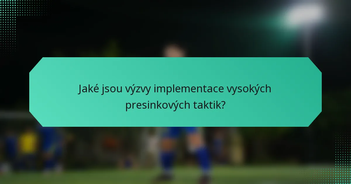 Jaké jsou výzvy implementace vysokých presinkových taktik?