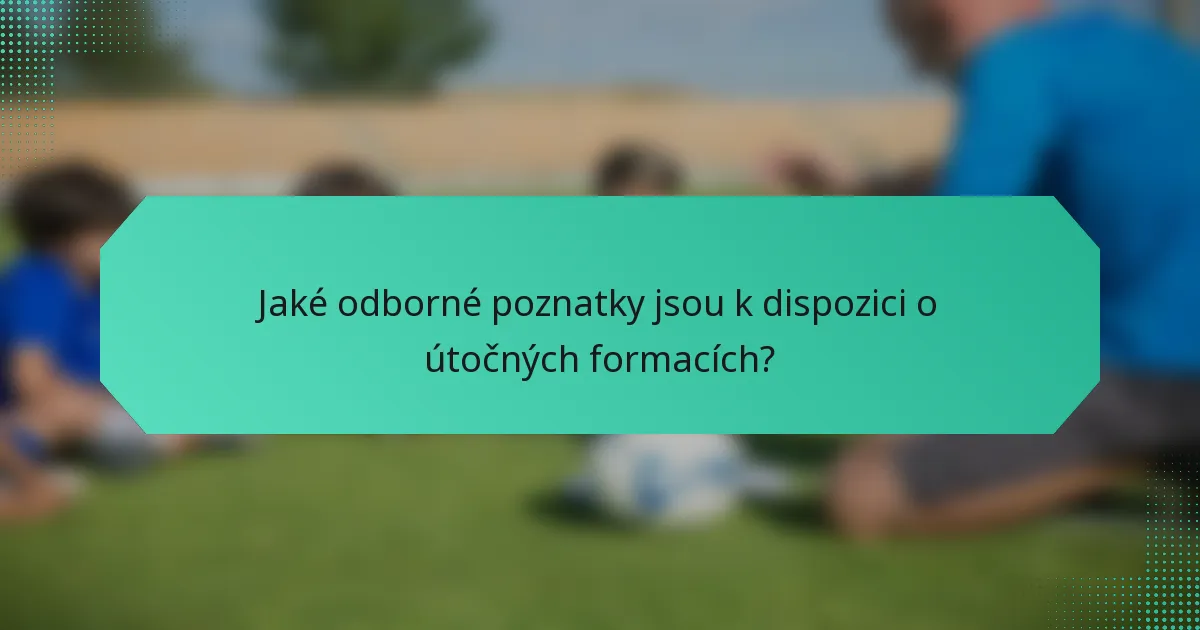 Jaké odborné poznatky jsou k dispozici o útočných formacích?
