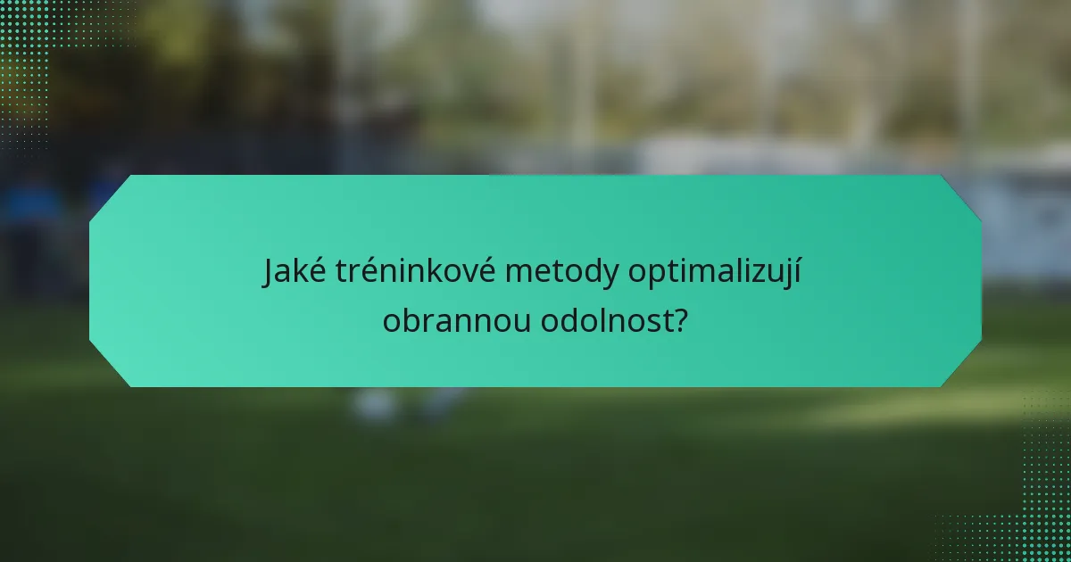 Jaké tréninkové metody optimalizují obrannou odolnost?