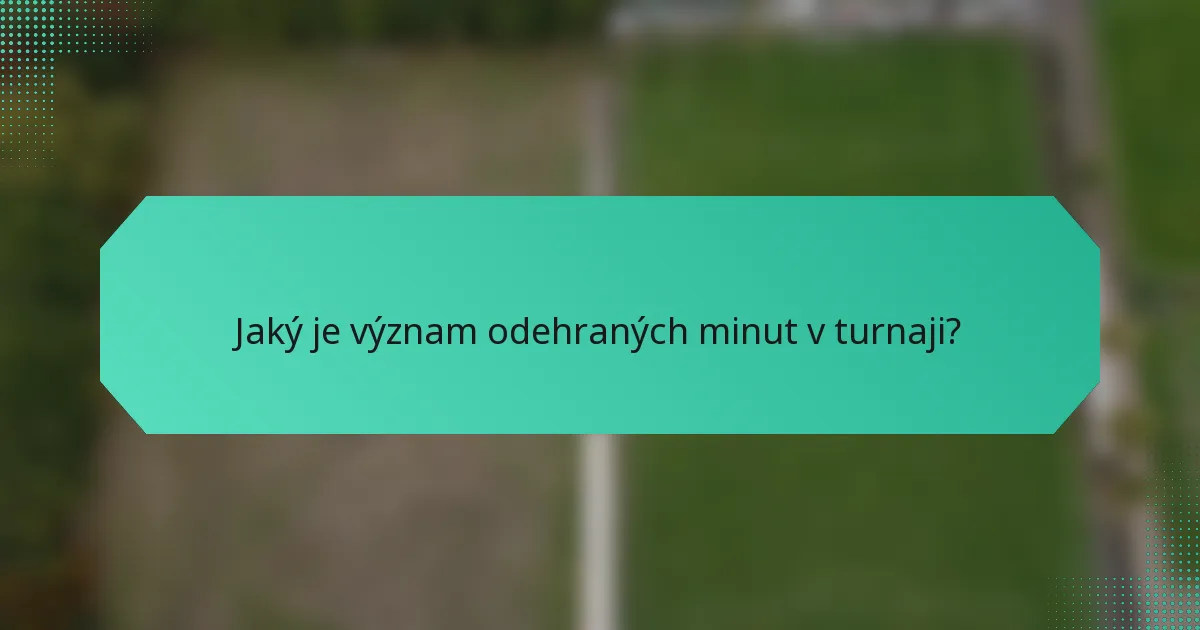 Jaký je význam odehraných minut v turnaji?