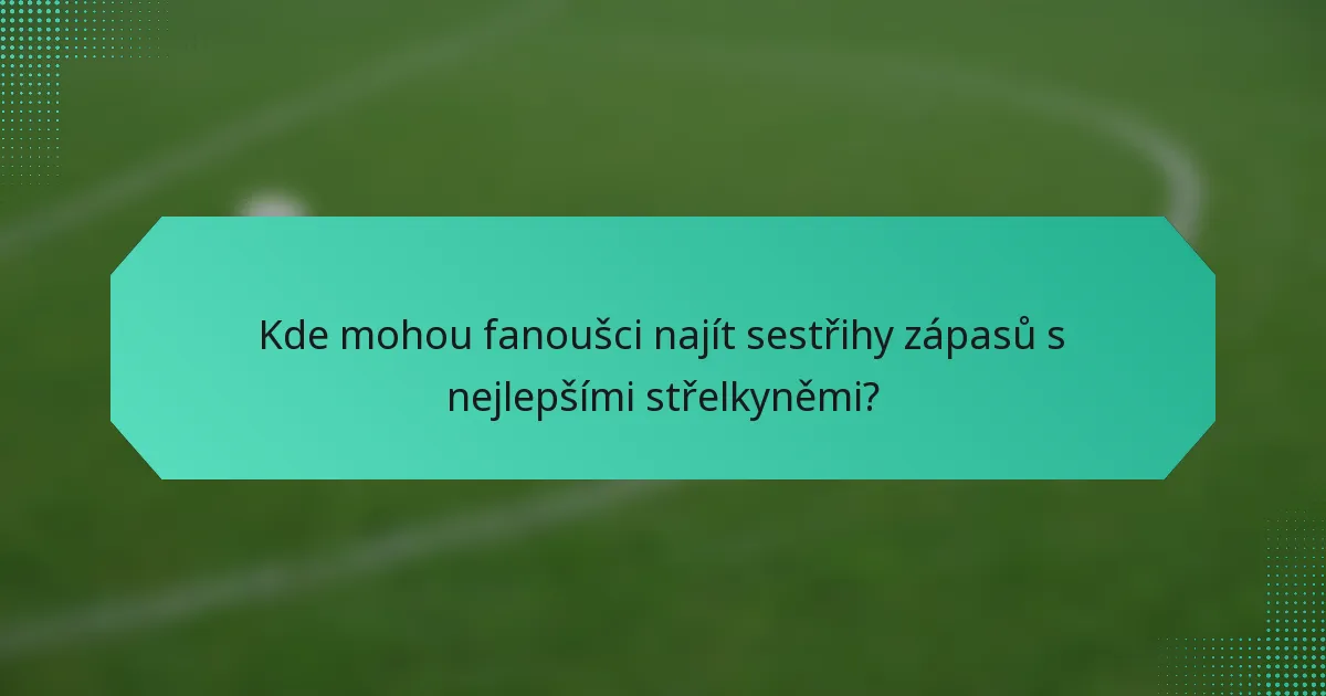 Kde mohou fanoušci najít sestřihy zápasů s nejlepšími střelkyněmi?