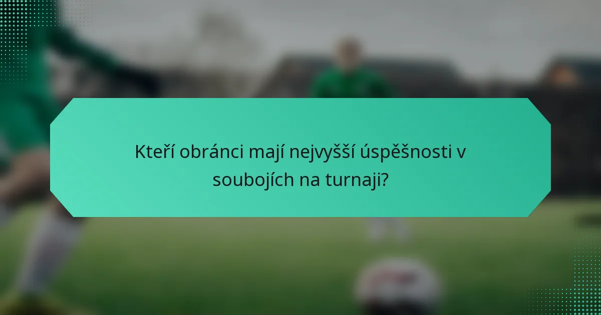 Kteří obránci mají nejvyšší úspěšnosti v soubojích na turnaji?